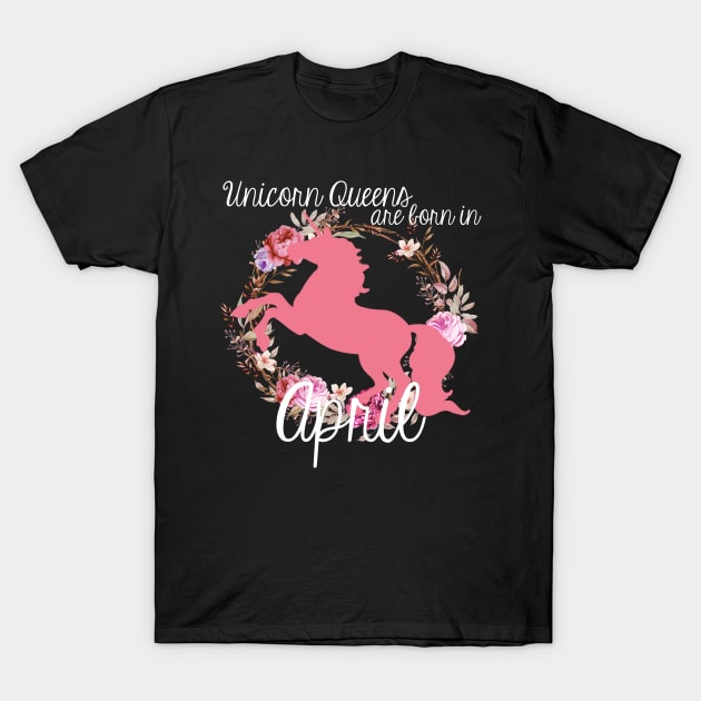 Unicorn Queens are Born In April T-Shirt by AlienClownThings